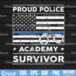 Proud police academy survivor svg, Police Thin Blue Line SVG |The Blue Lives Matter| Police Life Svg| Police Quotes svg