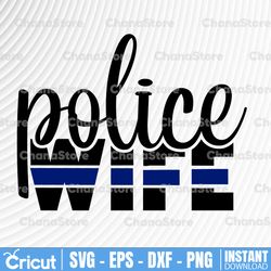 Police Wife svg, Police Thin Blue Line SVG |The Blue Lives Matter| Police Life Svg| Police Quotes svg png dxf