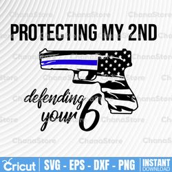 Protecting my 2nd defending your 6 svg, Police Thin Blue Line SVG |The Blue Lives Matter| Police Life Svg