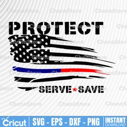 Protect Serve Save svg, Police Thin Blue Line SVG |The Blue Lives Matter| Police Life Svg| Police Quotes svg png dxf