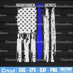 Remember our heros svg, Police Thin Blue Line SVG |The Blue Lives Matter| Police Life Svg| Police Quotes svg png dxf