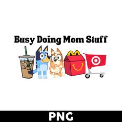 Busy Doing Mom Stuff Png, Bluey Hug Bingo Png, Bluey And Bingo Png, Bluey Png, Bluey Dog Png, Cartoon Png - Digital File