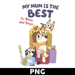 My Mum Is The Best Png, Bluey Mom Png, Mom Png, Bluey Png, Bluey Dog Png, Cartoon Png - Digital File