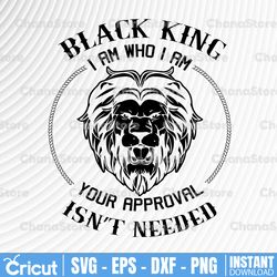 Black King-I Am Your Approval Isn't Needed Png/Svg, Man Gift,Sublimated Printing/INSTANT DOWNLOAD/PNG Printable,Digital