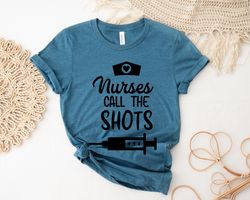 Funny Nurse Shirt,Nurses Call the Shots Shirts,Healthcare Workers Shirt,Nurselife Shirts,Inspirational Nurse Shirt,Nurse