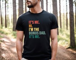 It's Me Hi I'm The Bonus Dad It's Me, Happy Father's Day Shirt, Watercolor Father Shirt, Gift For Dad, Daddy Crewneck, B