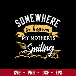 Some Where In Heaver My Mother's Smiling Svg, Mother's Day Svg, Png Dxf Eps Digital File