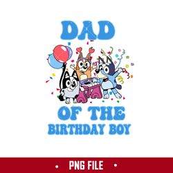 Dad Of The Birthday Boy Png, Bluey Birthday Png, Bluey Png Digital File