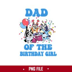 Dad Of The Birthday Girl Png, Bluey Birthday Png, Bluey Png Digital File