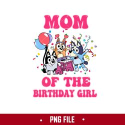 Mom Of The Birthday Girl Png, Bluey Birthday Png, Bluey Png Digital File