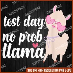 Test Day No Prob Llama Teacher State Testing Last Day Of School PNG Sublimation Design