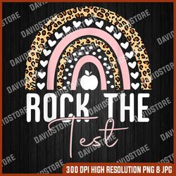Rock The Test Test Day Teacher Testing Day Rainbow Teacher Last Day Of School PNG Sublimation Design