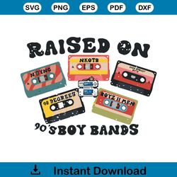 Raised On 90s Boy Bands Shirt Design SVG Cutting Digital File