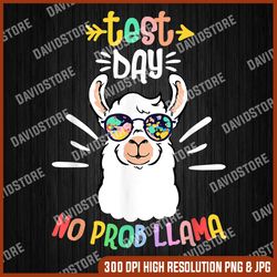 Test Day No Prob LLama Cute Test Day For Teachers Students Last Day Of School PNG Sublimation Design