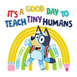 It's A Good Day To Teach Tiny Humans SVG Bluey Teacher SVG Cutting Files