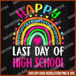 Happy Last Day Of High School Teacher Student Graduation Last Day Of School PNG Sublimation Design