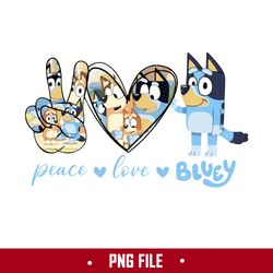 Peace Love Bluey Png, Love Bluey Png, Bluey Png, Cartoon Png Digital File