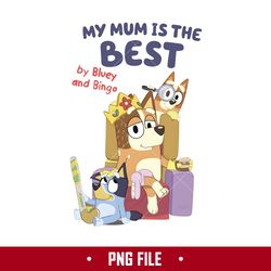 My Mim Is The Best By Bluey And Bingo Png, Bluey Png, Cartoon Png Digital File