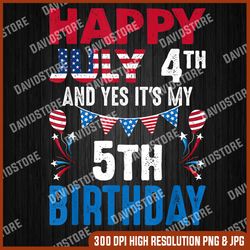 July 4th And Yes It's My 5th Birthday American Patriotic 4th Of July, Memorial day, American Flag, Independence Day PNG