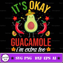 It's Okay Guacamole Svg, Its Okay Guacamole, Cricut Svg, Png, Eps, Dxf, Guacamole Svg