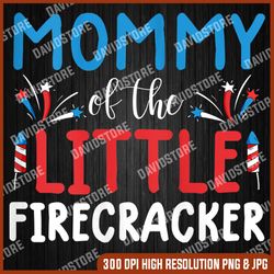 4th of july mommy of the little firecracker 4th Of July, Memorial day, American Flag, Independence Day PNG File