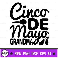 Cinco De Mayo Grandma Svg, Cinco De Mayo Svg, Fiesta Svg, Dxf, Eps, Png, Funny Quote Cut Files, Grandmother Shirt Design