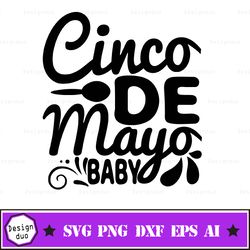 Cinco De Mayo Baby Svg, Cinco De Mayo Svg, Fiesta Svg, Dxf, Eps, Png, Funny Quote Cut Files, Baby Shirt Design, Silhouet