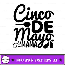 Cinco De Mayo Mama Svg, Cinco De Mayo Svg, Fiesta Svg, Dxf, Eps, Png, Funny Quote Cut Files, Mama Shirt Design, Silhouet