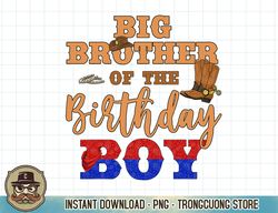 Big Brother Of The Birthday Boy Western Cowboy Family B-day T-Shirt copy png sublimation