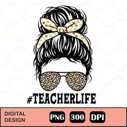 Messy Bun Teacher Life Sublimation png, Teacher Messy Bun Hair Sublimation Design, Sunglasses Hairband PNG, Teacher Life