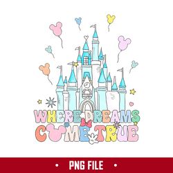 Where Dreams Come True Png, Disney Castle Png, Disney Png Digital File
