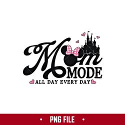 Mom Mode All Day Every Day Png, Disneyland Png, Disney Sublimation Png Digital File