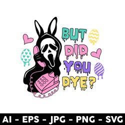 But Did You Dye Scream Svg, Ghost Face Easter Svg, Horror Easter Svg, Happy Easter Svg, Png Dxf Eps File - Digital File