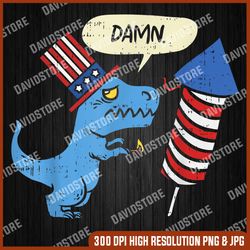 Damn TRex Short Hands Firecracker Funny Firework 4th Of July Memorial day, American Flag, Independence Day PNG File