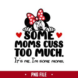 Some Moms Cuss Too Much It's Me I'm Some Moms Png, Disney Mother's Day Png Digital File