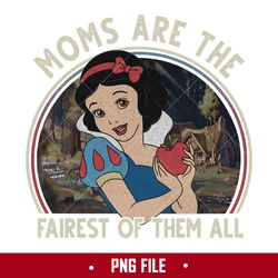 Moms Are The Fairest Of Them All Png, Princess White Now Png, Disney Mother's Day Png Digital File