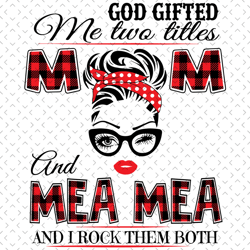 God Gifted Me Two Titles Mom And Mea Mea Svg, Trending Svg, Mom Svg, Mother Svg, Mama Svg, Mom Life, Mea Mea Svg, I Have