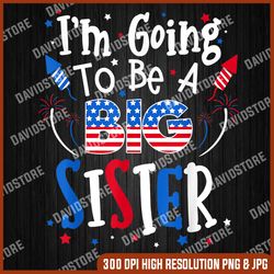Big Sister Cute 4th of July Pregnancy announcement Memorial day, American Flag, Independence Day PNG File Sublimation