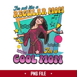 I'm Not Like A Regular Mom I'm A Cool Mom Png, Disney Mother's Day Png Digital File