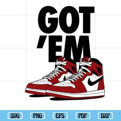 Got em sneakers svg Jordan 1 Svg Files, Shoes Svg, Shoes Brand Svg