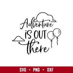 Adventure Is Out There Svg, Disney Svg, Png Eps Digital File