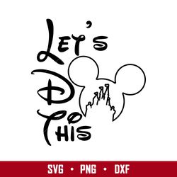 Disney Lets Do This Svg, Mickey Castle Svg, Disney Svg, Png Eps Digital File