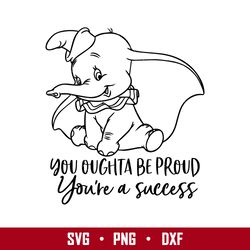 Dumbo You Oughta Be Proud You're A Success Svg, Disney Svg, Png Eps Digital File