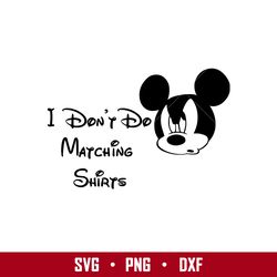 Mickey I Dont Do Matching Shirts Svg, Mickey Mouse Svg, Disney Svg, Png Eps Digital File
