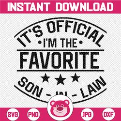 It's Official I'm the Favorite-Son in Law Family Matching Svg, Funny quotes svg, Mothers Day, Digital Download