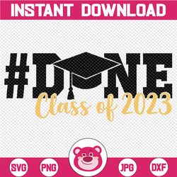 DONE Class of 2023 Graduation for Her Him Grad Seniors 2023 Svg, Grad Seniors 2023 Design Svg, Mothers day, Digital Down