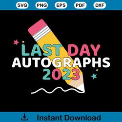 Last Day Autographs 2023 Last Day Of School SVG File For Cricut