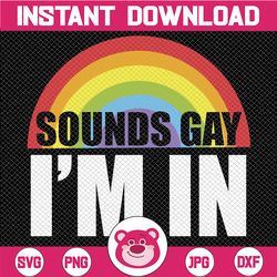 Sounds Gay I'm In Rainbow Flag Pride Equality Symbol LGBT Rights Power Homosexual Lesbian Love Design Element Logo SVG P