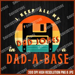 I Keep All My Dad Jokes In A Dad-A-Base Png, Retro Dad Joke Png, Digital File, PNG High Quality, Sublimation