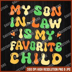 My Son In-Law Is My Favorite Child Png, Gift For Mother-In-Law Png, Son Png, Digital File, PNG High Quality, Sublimation